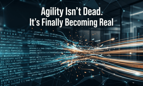 Agility Isn’t Dead. It’s Finally Becoming Real